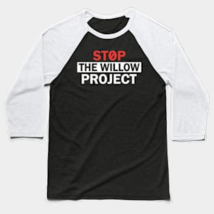 Stop The Willow Project Baseball T-Shirt